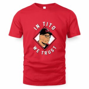 Terry Francona In Tito We Trust Cincinnati T-Shirt