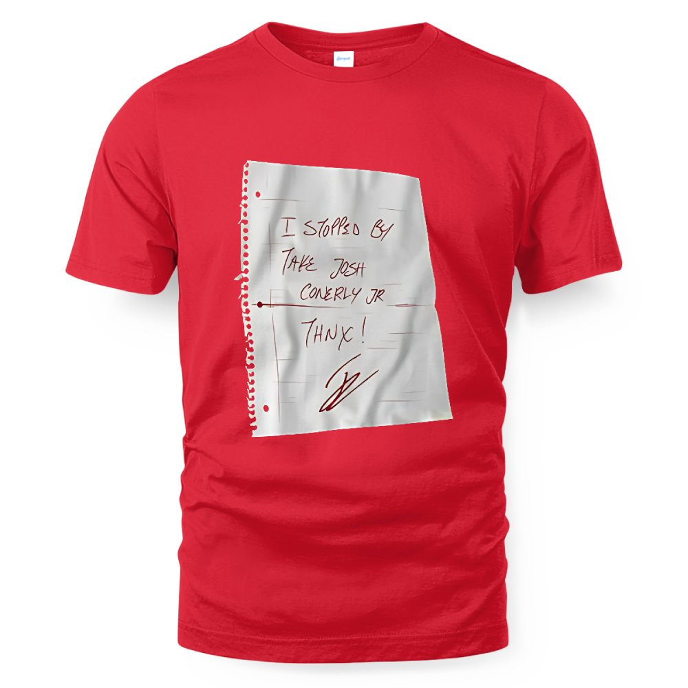 I Stopped By Take Josh Conerly Jr. Thnx! T-Shirt