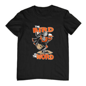 The Bird Is The Word Baltimore Orioles T-Shirt