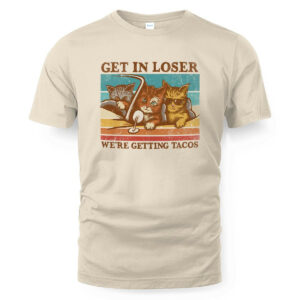 Cat Get in Loser We're Getting Tacos T-Shirt