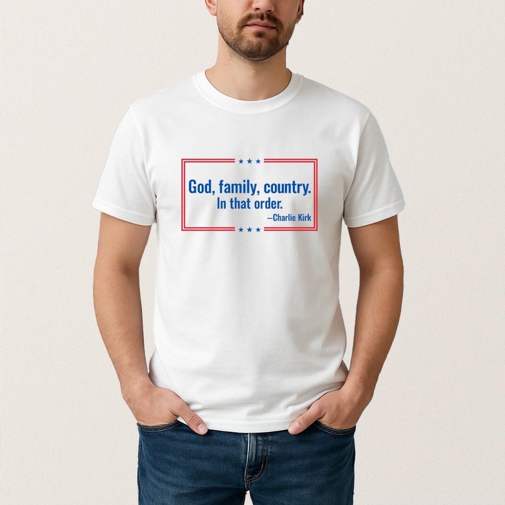 Charlie Kirk God Family Country In That Order Shirt