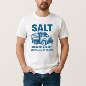Chicago Salt Truck Standing Against Legalized Tyranny T Shirt