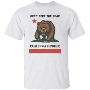 DON’T POKE THE BEAR CALIFORNIA REPUBLIC SHIRT