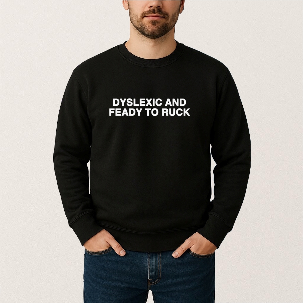 Dyslexic And Feady To Ruck T Shirt - Image 2
