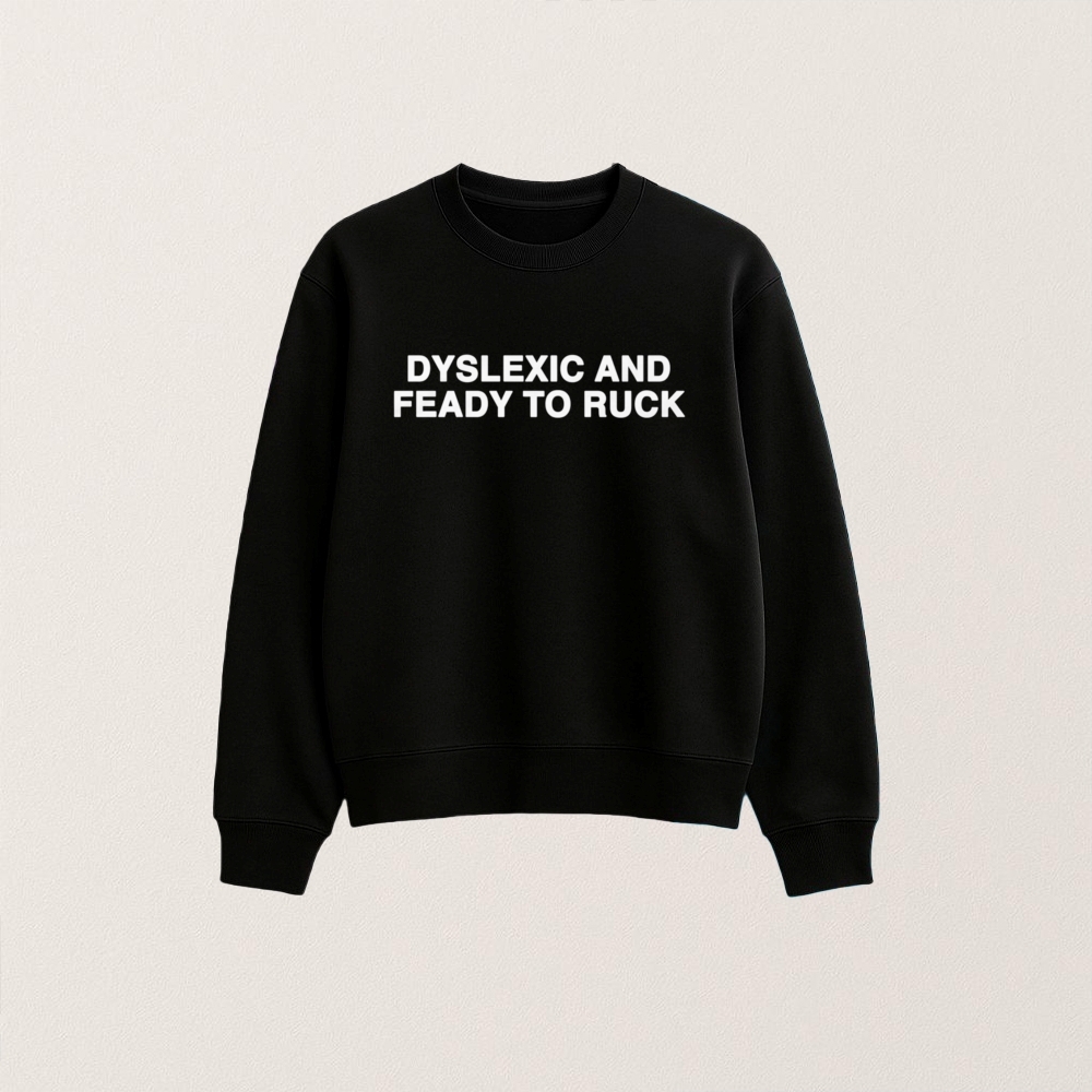Dyslexic And Feady To Ruck T Shirt - Image 5