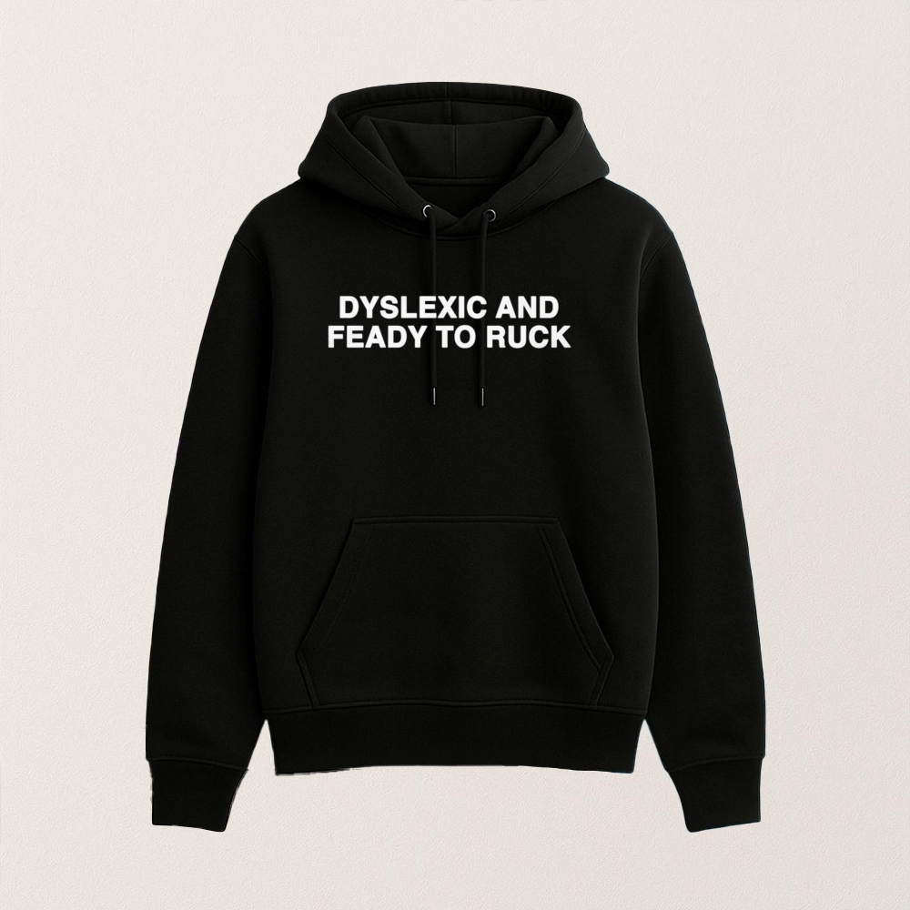 Dyslexic And Feady To Ruck T Shirt - Image 6