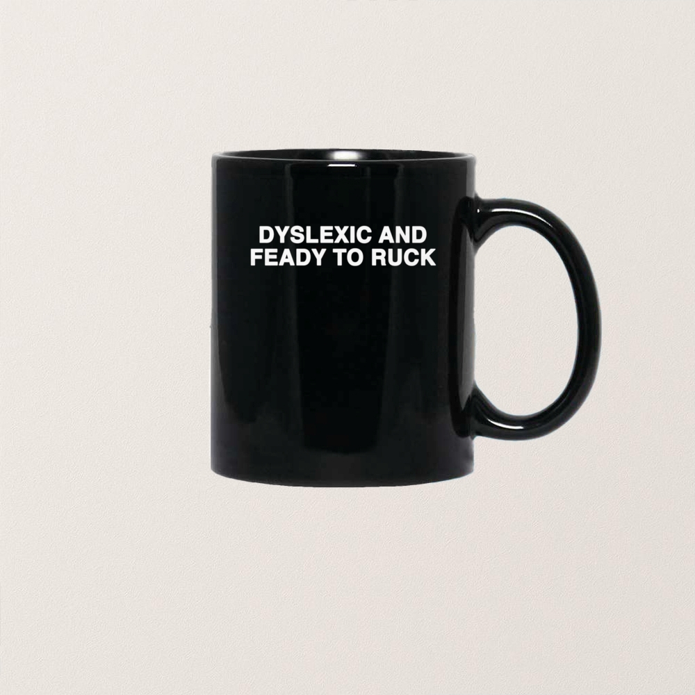 Dyslexic And Feady To Ruck T Shirt - Image 7