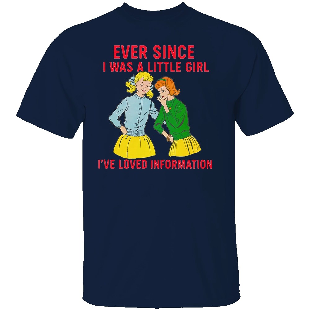 EVER SINCE I WAS A LITTLE GIRL I’VE LOVED INFORMATION SHIRT - Image 3