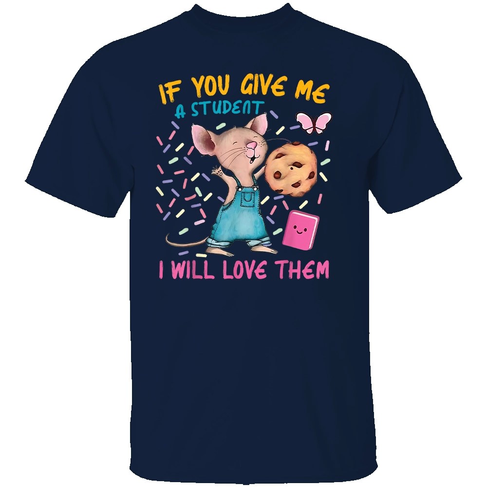 IF YOU GIVE ME A STUDENT - I WILL LOVE THEM SHIRT - Image 2