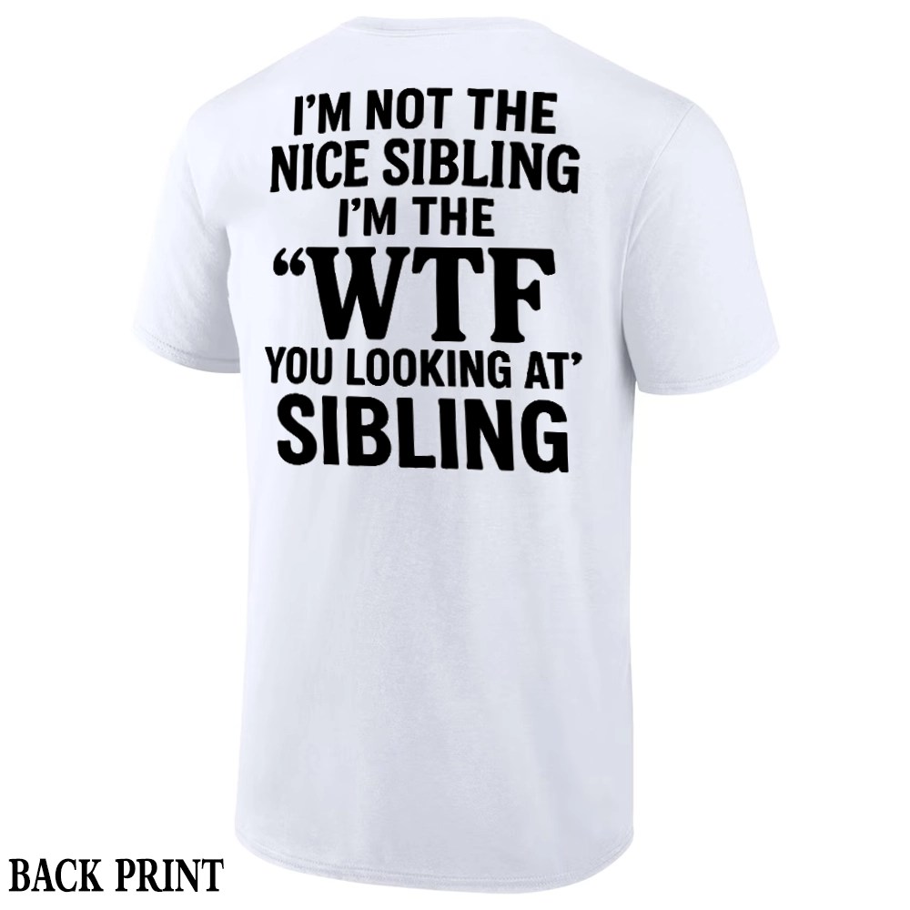 I'M NOT THE NICE SIBLING SHIRT