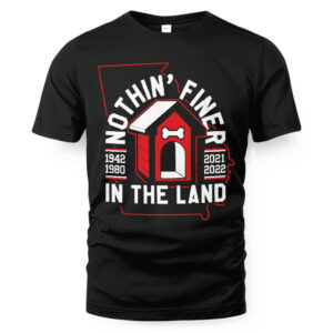 NOTHIN’ FINER IN THE LAND SHIRT