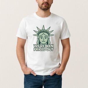 Statue Of Liberty We Been Priced Out Shirt