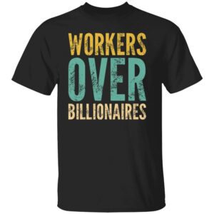 WORKERS OVER BILLIONAIRES SHIRT