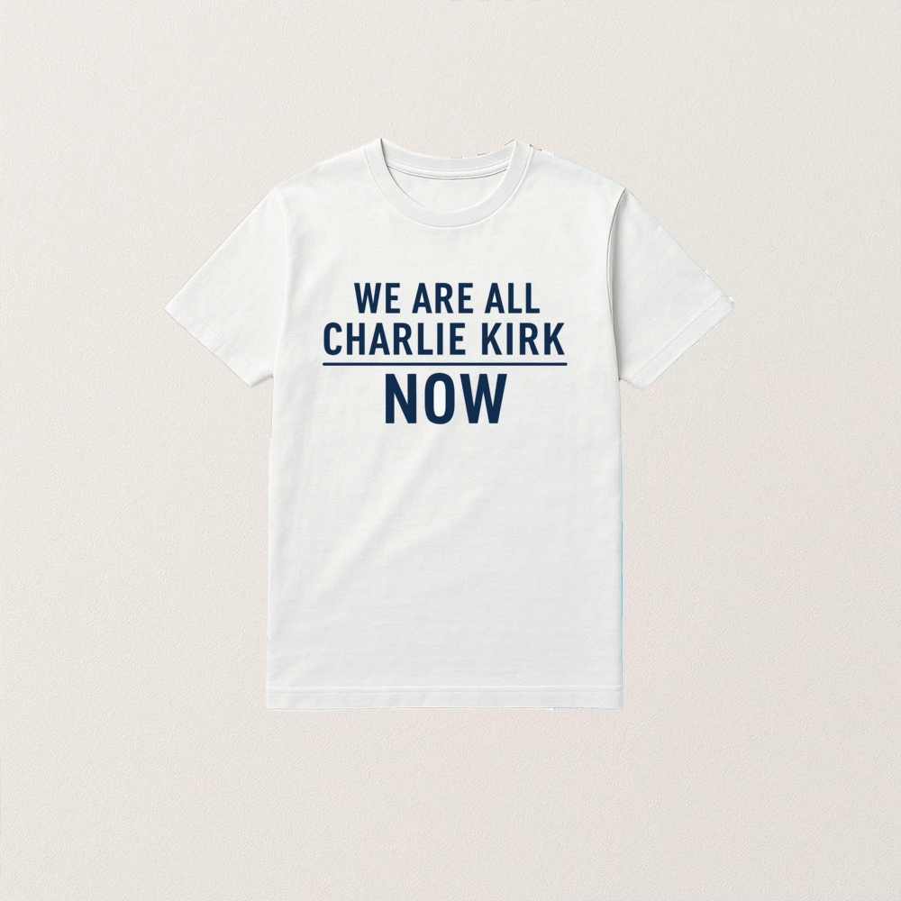 We Are All Charlie Kirk Now T Shirt - Image 4