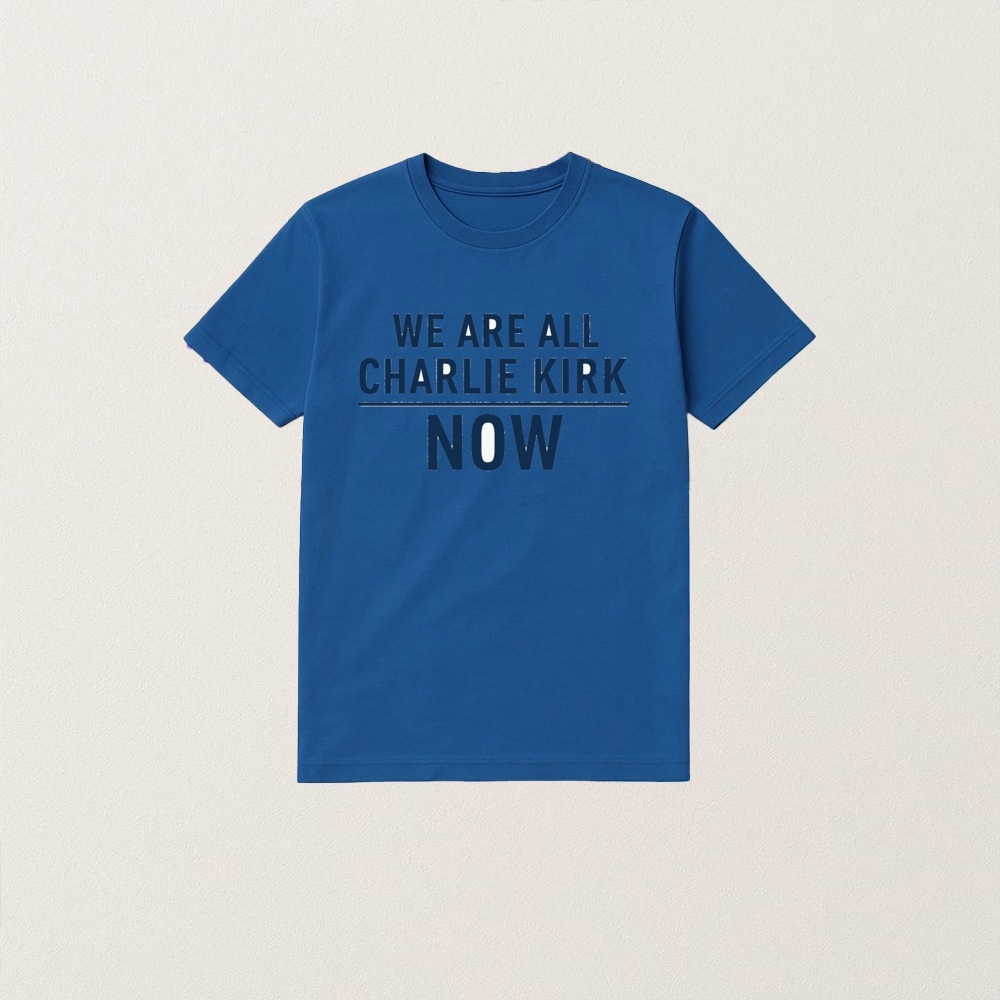 We Are All Charlie Kirk Now T Shirt - Image 5