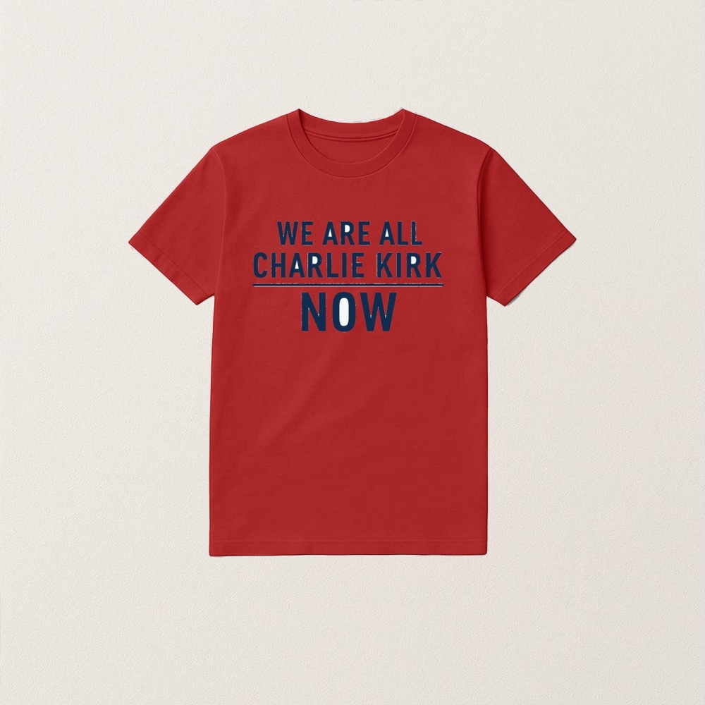 We Are All Charlie Kirk Now T Shirt - Image 6