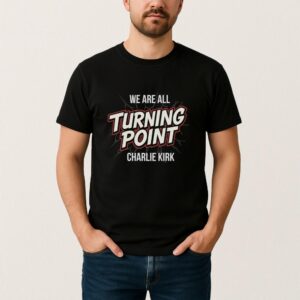 We Are All Turning Point Charlie Kirk T Shirt