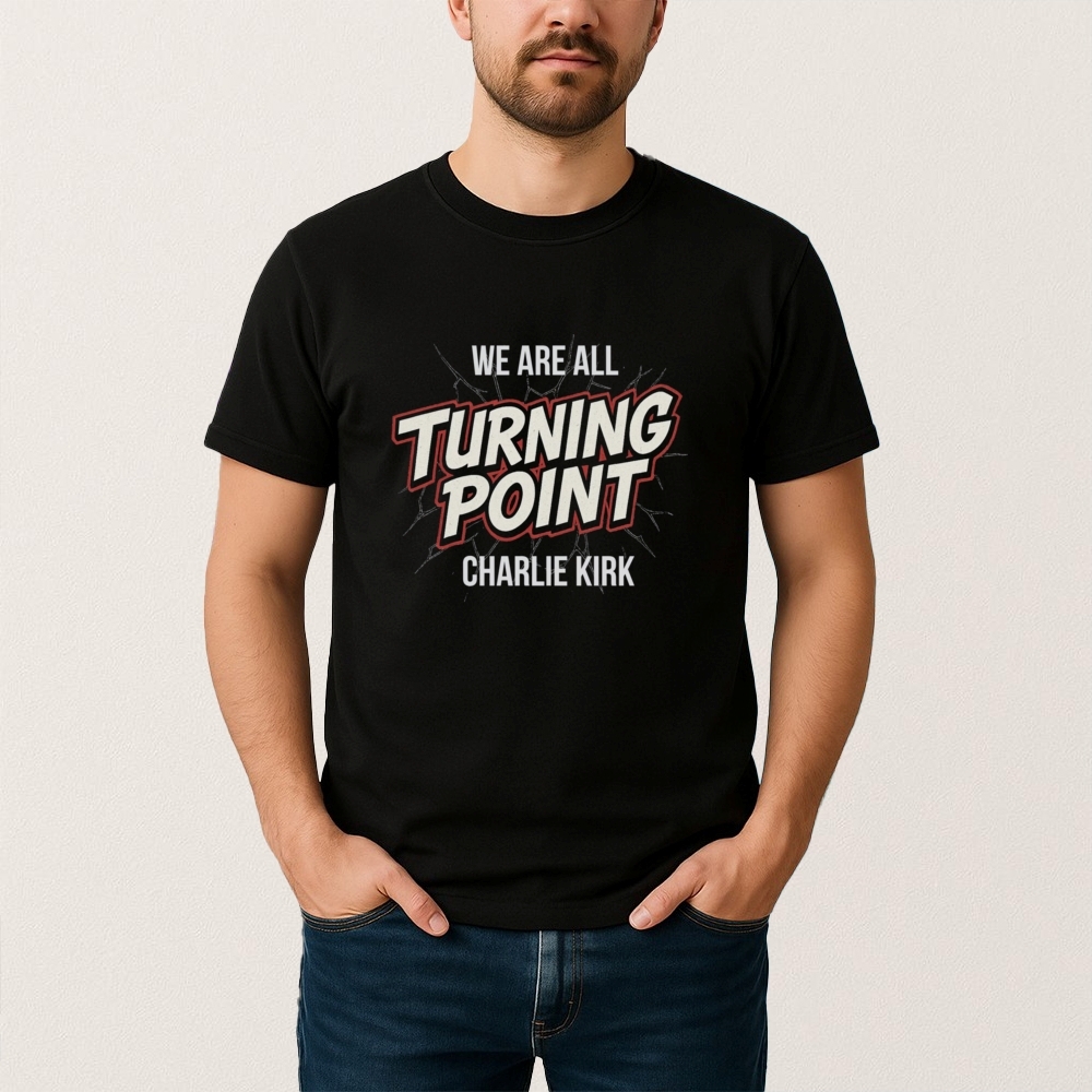 We Are All Turning Point Charlie Kirk T Shirt
