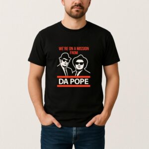 We're On A Mission From Da Pope Shirt Funny Blues Brothers Tee 2025