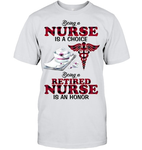 Being A Retired Nurse Is An Honor Nursing T Shirt