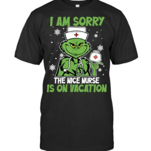 I Am Sorry The Nice Nurse Is On Vacation Christmas Nurse T Shirt