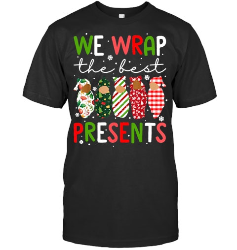 We Wrap The Best Presents L D Nicu Mother Baby Nurse Xmas T Shirt