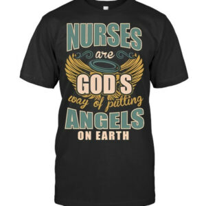 Nurses Are Gods Way Of Putting Angels On Earth Nursing T Shirt