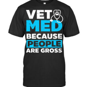 Vet Med Design Because People Are Gross Gift Vet T Shirt