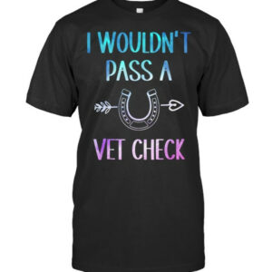 I Wouldnt Pass A Vet Check Equestrian Men Women Tank Top Vet T Shirt